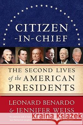 Citizen-In-Chief: The Second Lives of the American Presidents Leonard Benardo 9780061718649 William Morrow & Company