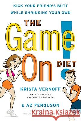 The Game On! Diet: Kick Your Friend's Butt While Shrinking Your Own Vernoff, Krista 9780061718892 Harper Paperbacks