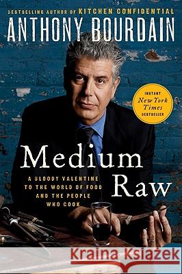 Medium Raw: A Bloody Valentine to the World of Food and the People Who Cook Anthony Bourdain 9780061718953 Ecco