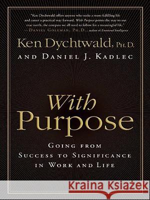 With Purpose: Going from Success to Significance in Work and Life Ken Dychtwald 9780061720024 Harperluxe