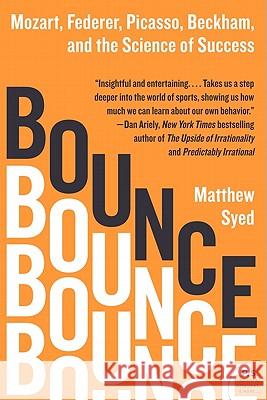 Bounce: Mozart, Federer, Picasso, Beckham, and the Science of Success Matthew Syed 9780061723766 Harper Perennial