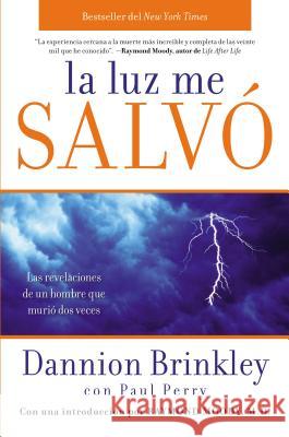 La Luz Me Salvo: Las Revelaciones de un Hombre Que Murio DOS Veces Brinkley, Dannion 9780061724374