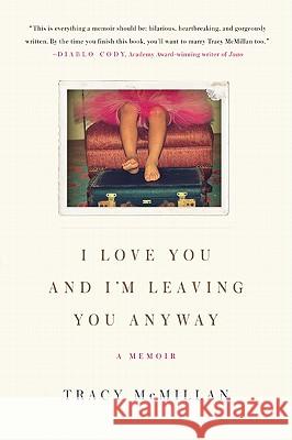 I Love You and I'm Leaving You Anyway: A Memoir Tracy McMillan 9780061724596 It Books