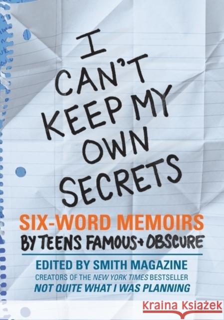 I Can't Keep My Own Secrets: Six-Word Memoirs by Teens Famous & Obscure Larry Smith Rachel Fershleiser 9780061726842 Harperteen