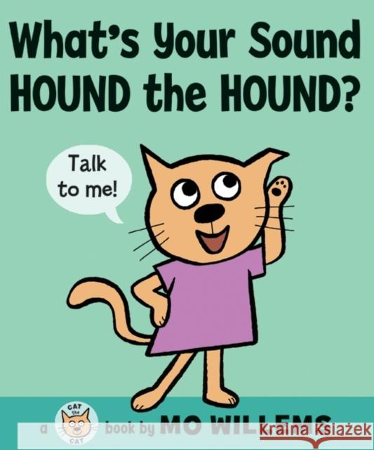 What's Your Sound, Hound the Hound? Mo Willems Mo Willems 9780061728440 Balzer & Bray/Harperteen