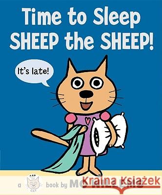 Time to Sleep, Sheep the Sheep! Mo Willems Mo Willems 9780061728488 Balzer & Bray/Harperteen