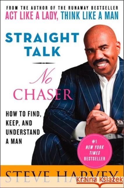 Straight Talk, No Chaser: How to Find, Keep, and Understand a Man Steve Harvey 9780061728969 HarperCollins Publishers Inc