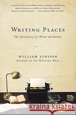Writing Places: The Life Journey of a Writer and Teacher William Zinsser 9780061729034 Harper Paperbacks