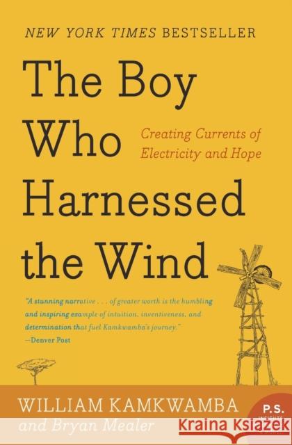 The Boy Who Harnessed the Wind: Creating Currents of Electricity and Hope William Kamkwamba Bryan Mealer 9780061730337 Harper Paperbacks