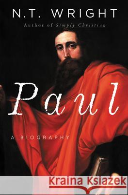 Paul: A Biography N. T. Wright 9780061730597 HarperOne