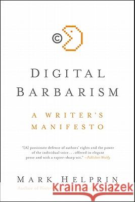 Digital Barbarism: A Writer's Manifesto Mark Helprin 9780061733123 Harper