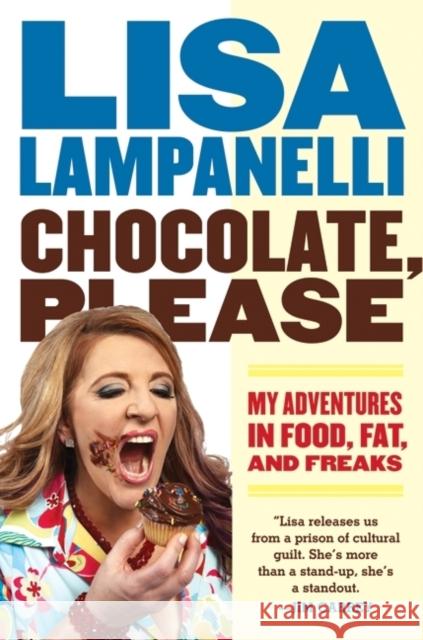 Chocolate, Please: My Adventures in Food, Fat, and Freaks Lisa Lampanelli 9780061733161 It Books