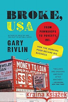 Broke, USA: From Pawnshops to Poverty, Inc.: How the Working Poor Became Big Business Gary Rivlin 9780061733208 Harper Paperbacks