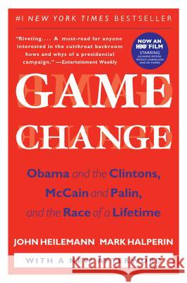 Game Change: Obama and the Clintons, McCain and Palin, and the Race of a Lifetime John Heilemann Mark Halperin 9780061733642 Harper Perennial