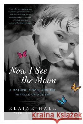 Now I See the Moon: A Mother, a Son, and the Miracle of Autism Elaine Hall 9780061743818