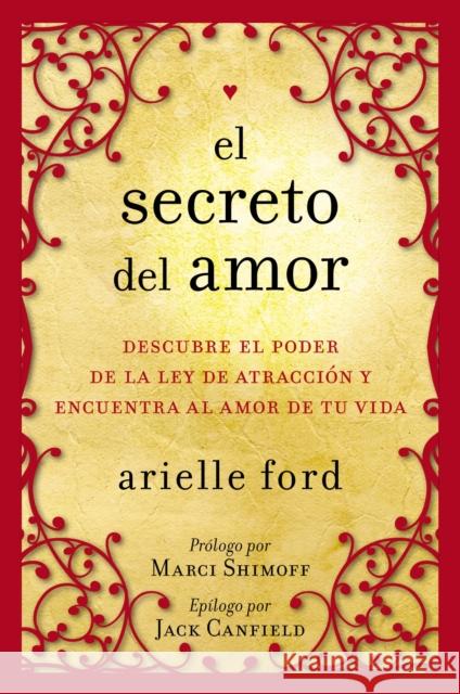 El Secreto del Amor: Descubre El Poder de la Ley de Atracción Y Encuentra Al Amor de Tu Vida Ford, Arielle 9780061746130 Rayo