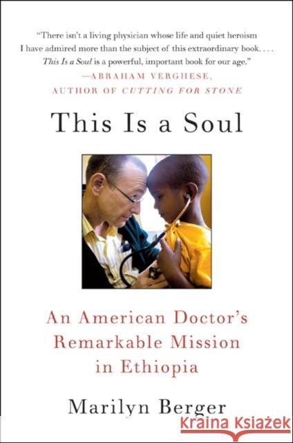 This Is a Soul: An American Doctor's Remarkable Mission in Ethiopia Marilyn Berger 9780061759550 Harper Paperbacks