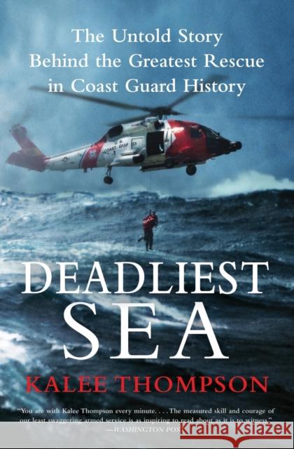 Deadliest Sea: The Untold Story Behind the Greatest Rescue in Coast Guard History Kalee Thompson 9780061766305 Harper Paperbacks