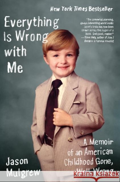Everything Is Wrong with Me: A Memoir of an American Childhood Gone, Well, Wrong Jason Mulgrew 9780061766657 Harper Perennial