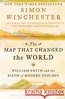 The Map That Changed the World: William Smith and the Birth of Modern Geology Simon Winchester 9780061767906 Harper Perennial