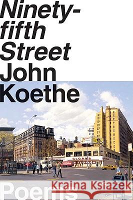 Ninety-Fifth Street: Poems John Koethe 9780061768231 Harper Perennial