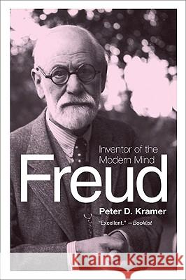 Freud: Inventor of the Modern Mind Peter D. Kramer 9780061768897 Harper Perennial