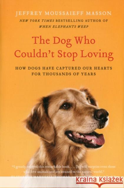 The Dog Who Couldn't Stop Loving Masson, Jeffrey Moussaieff 9780061771101 Harper Paperbacks