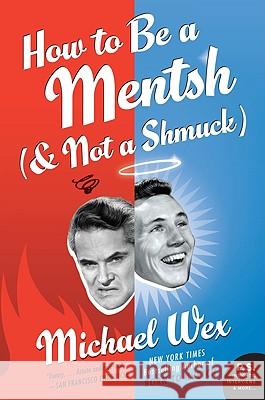 How to Be a Mentsh (and Not a Shmuck) Michael Wex 9780061771125 Harper Perennial