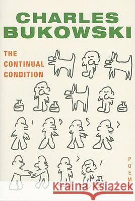 The Continual Condition: Poems Bukowski, Charles 9780061771217 Ecco