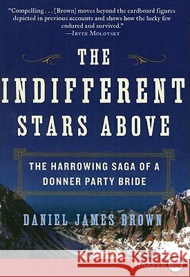 The Indifferent Stars Above: The Harrowing Saga of a Donner Party Bride Daniel James Brown 9780061774737 Harperluxe