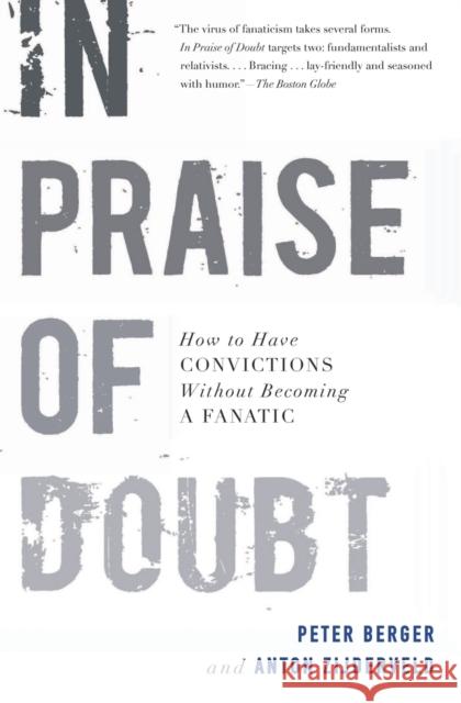 In Praise of Doubt: How to Have Convictions Without Becoming a Fanatic Peter Berger Anton Zijderveld 9780061778179 HarperOne