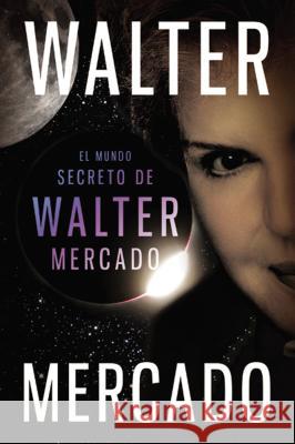 Mundo secreto de Walter Mercado = The Secret World of Walter Mercado Mercado, Walter 9780061780059