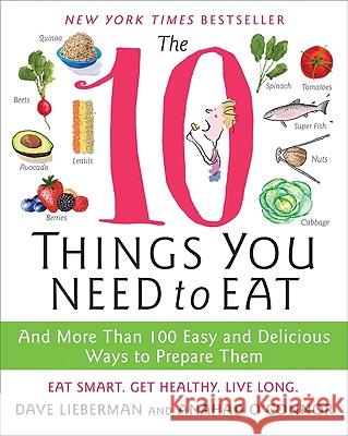 The 10 Things You Need to Eat Anahad O'Connor Dave Lieberman 9780061780271 William Morrow Cookbooks