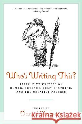 Who's Writing This?: Fifty-Five Writers on Humor, Courage, Self-Loathing, and the Creative Process Halpern, Dan 9780061782220 Harper Perennial