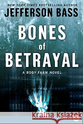 Bones of Betrayal: A Body Farm Novel Jefferson Bass 9780061787577 Harperluxe