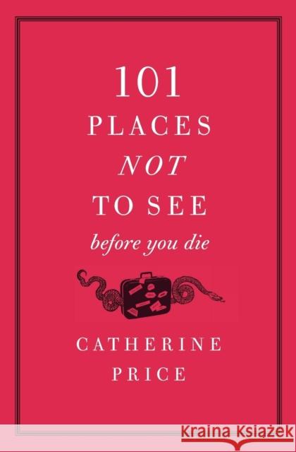101 Places Not to See Before You Die Catherine Price 9780061787768 Harper Paperbacks