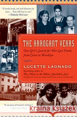 The Arrogant Years: One Girl's Search for Her Lost Youth, from Cairo to Brooklyn Lagnado, Lucette 9780061803697 Ecco Press