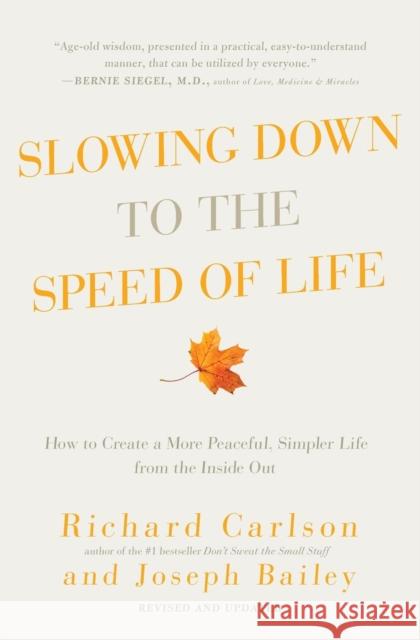 Slowing Down to the Speed of Life: How to Create a More Peaceful, Simpler Life from the Inside Out Richard Carlson Joseph Bailey 9780061804298 HarperOne