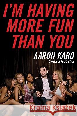 I'm Having More Fun Than You Aaron Karo 9780061805219 Harper Paperbacks