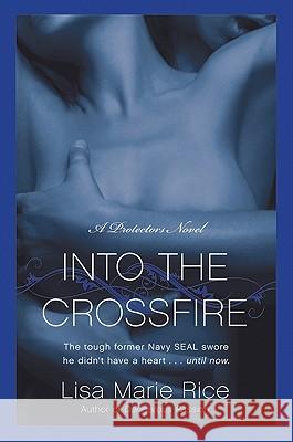 Into the Crossfire: A Protectors Novel: Navy Seal Lisa Marie Rice 9780061808265 Avon Red
