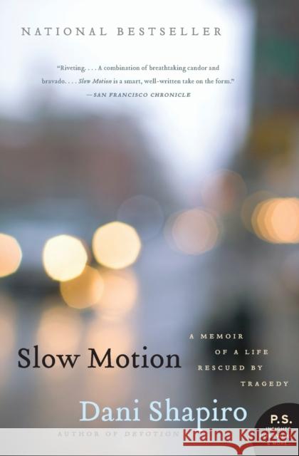 Slow Motion: A Memoir of a Life Rescued by Tragedy Dani Shapiro 9780061826696