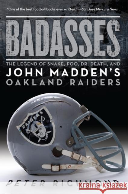 Badasses: The Legend of Snake, Foo, Dr. Death, and John Madden's Oakland Raiders Peter Richmond 9780061834318