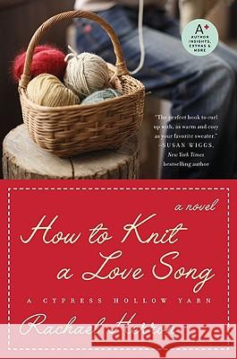 How to Knit a Love Song: A Cypress Hollow Yarn Book 1 Rachael Herron 9780061841293