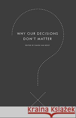 Why Our Decisions Don't Matter Simon Va 9780061845550 Harper Perennial