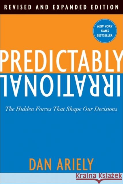 Predictably Irrational: The Hidden Forces That Shape Our Decisions Ariely, Dan 9780061854545 Harper