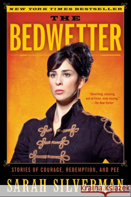 The Bedwetter: Stories of Courage, Redemption, and Pee Sarah Silverman 9780061856457