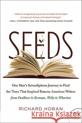 Seeds: One Man's Serendipitous Journey to Find the Trees That Inspired Famous American Writers from Faulkner to Kerouac, Welt Horan, Richard 9780061861680 Harper Perennial
