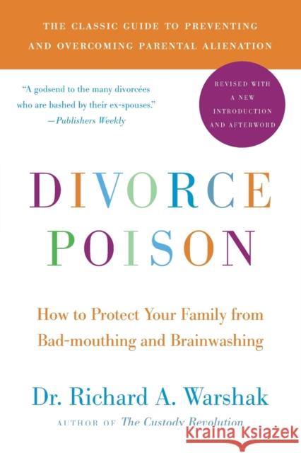 Divorce Poison New and Updated Edition: How to Protect Your Family from Bad-mouthing and Brainwashing Dr. Richard A Warshak 9780061863264 HarperCollins Publishers Inc