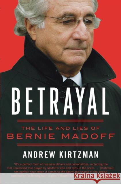 Betrayal: The Life and Lies of Bernie Madoff Kirtzman, Andrew 9780061870774 Harper Paperbacks