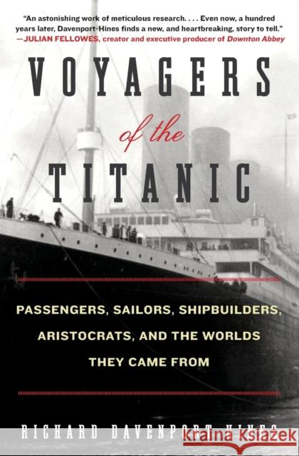Voyagers of the Titanic Davenport-Hines, Richard 9780061876868 William Morrow & Company